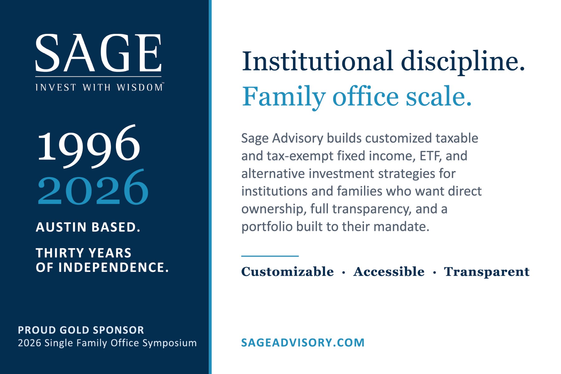 Sage Advisory advertisement: Institutional discipline. Family office scale. Austin based, thirty years of independence, 1996–2026. Customizable, accessible, transparent. Proud Gold Sponsor, 2026 Single Family Office Symposium. sageadvisory.com